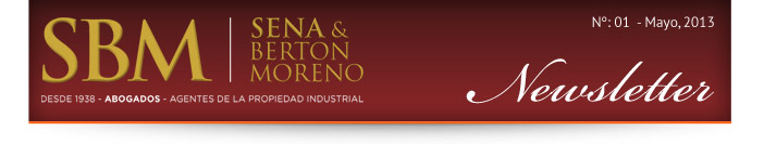 Sena & Berton Moreno - Desde 1938 - Abogados - Agentes de la Propiedad Industrial | Newsletters Nº:01 Abril, 2013