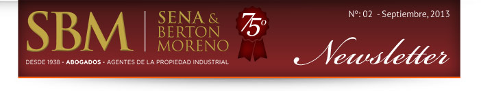 Sena & Berton Moreno | 75º Aniversario - Desde 1938 - Abogados - Agentes de la Propiedad Industrial | Newsletters Nº:02 Septiembre, 2013