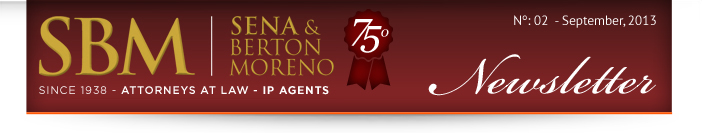 Sena & Berton Moreno | 75º Aniversario - Since 1938 - Attorneys at Law - IP Agents | Newsletters Nº:02 September, 2013
