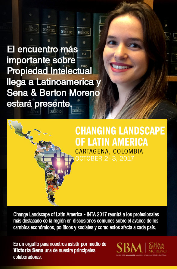 El encuentro más importante sobre Propiedad Intelectual llega a Latinoamerica y Sena & Berton Moreno estará presente. Change Landscape of Latin America - INTA 2017 reunirá a los profesionales más destacado de la región en discusiones comunes sobre el avance de los cambios económicos, políticos y sociales y como estos afecta a cada país. Es un orgullo para nosotros asistir por medio de Victoria Sena una de nuestra principales colaboradoras.